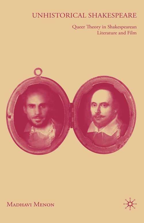 Book cover of Unhistorical Shakespeare: Queer Theory in Shakespearean Literature and Film (1st ed. 2008)
