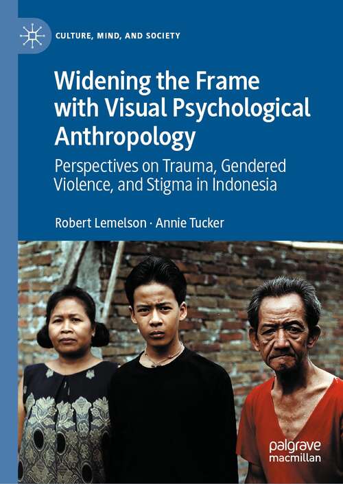 Book cover of Widening the Frame with Visual Psychological Anthropology: Perspectives on Trauma, Gendered Violence, and Stigma in Indonesia (1st ed. 2021) (Culture, Mind, and Society)