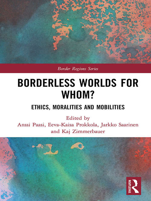 Book cover of Borderless Worlds for Whom?: Ethics, Moralities and Mobilities (Border Regions Series)