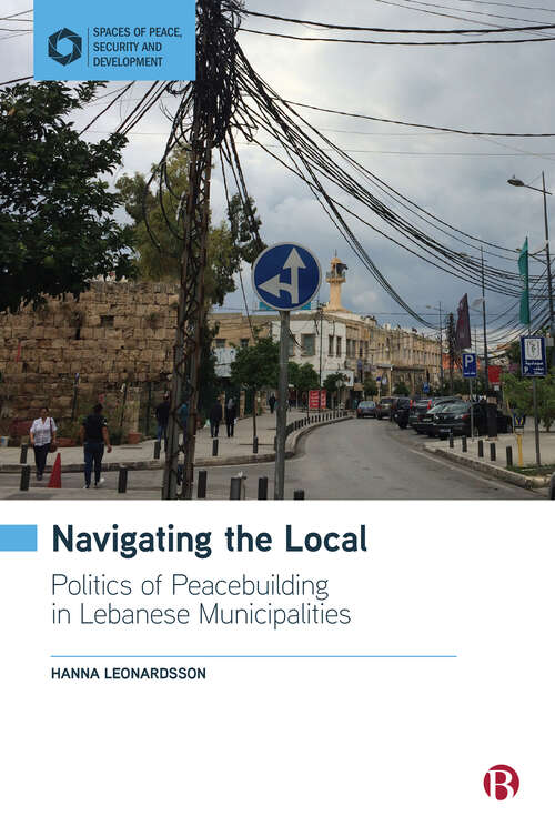 Book cover of Navigating the Local: Politics of Peacebuilding in Lebanese Municipalities