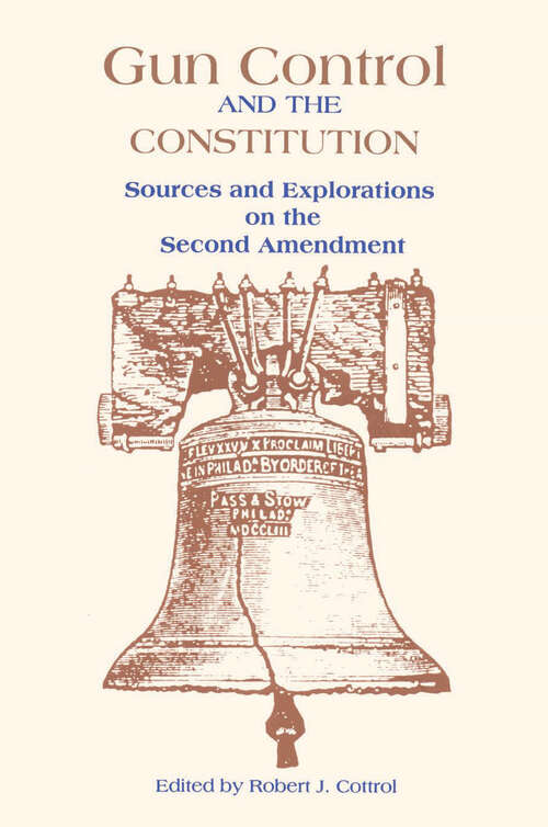 Book cover of Gun Control and the Constitution: The Courts, Congress, and the Second Amendment