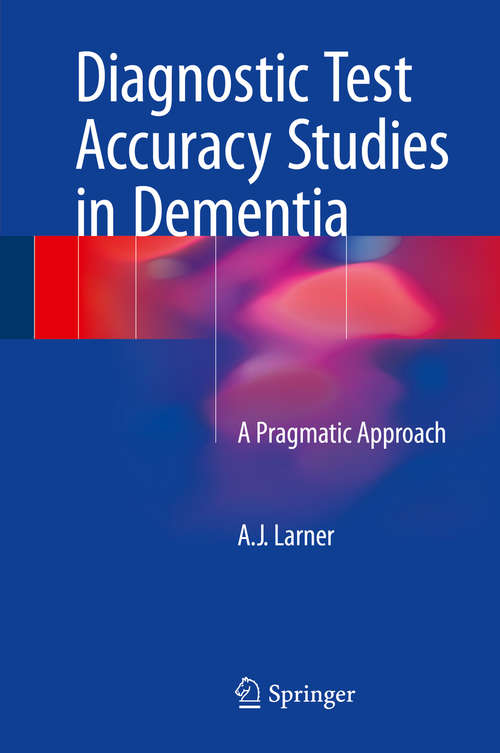 Book cover of Diagnostic Test Accuracy Studies in Dementia: A Pragmatic Approach (2015)