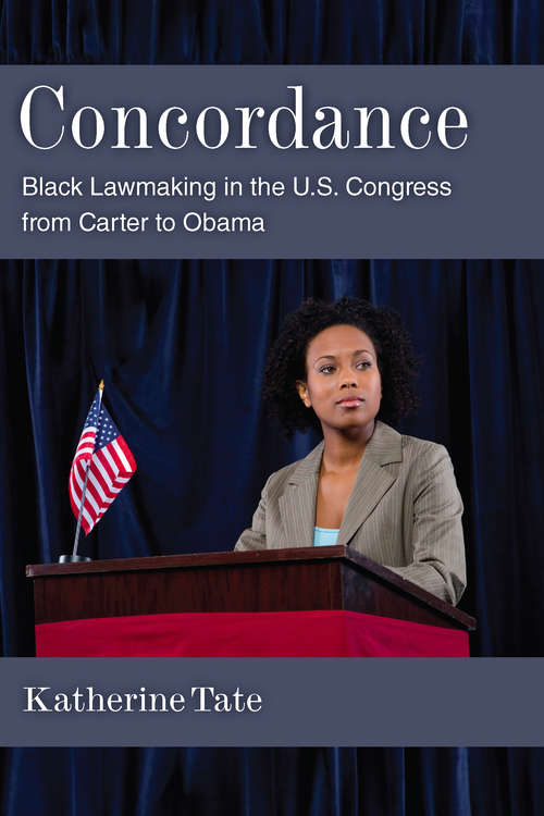 Book cover of Concordance: Black Lawmaking in the U.S. Congress from Carter to Obama (The Politics of Race and Ethnicity)