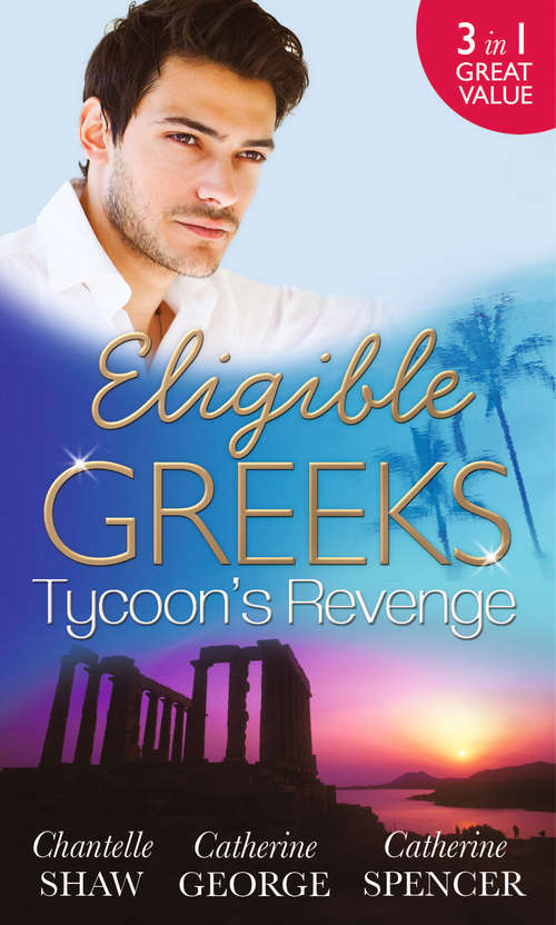 Book cover of Eligible Greeks: Proud Greek, Ruthless Revenge / The Power Of The Legendary Greek / The Greek Millionaire's Mistress (ePub First edition) (Mills And Boon M&b Ser.)
