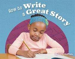 Book cover of How To Write A Great Story (Engage Literacy Purple - Extension A)
