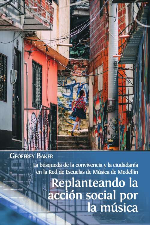 Book cover of Replanteando la acción social por la música: la búsqueda de la convivencia y la ciudadanía en la Red de Escuelas de Música de Medellín