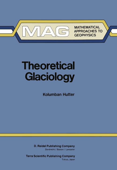 Book cover of Theoretical Glaciology: Material Science of Ice and the Mechanics of Glaciers and Ice Sheets (1st ed. 1983) (Mathematical Approaches to Geophysics #1)