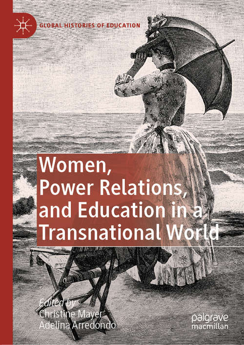 Book cover of Women, Power Relations, and Education in a Transnational World (1st ed. 2020) (Global Histories of Education)