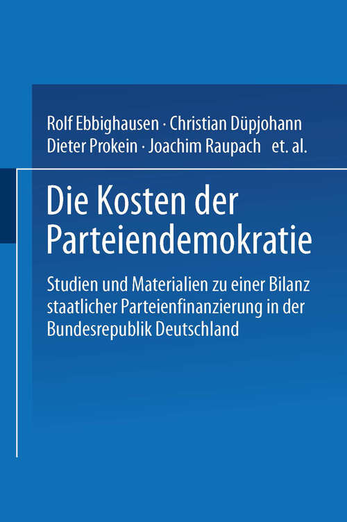 Book cover of Die Kosten der Parteiendemokratie: Studien und Materialien zu einer Bilanz staatlicher Parteienfinanzierung in der Bundesrepublik Deutschland (1996)