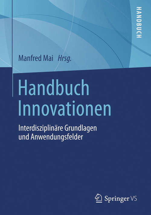 Book cover of Handbuch Innovationen: Interdisziplinäre Grundlagen und Anwendungsfelder (2014)