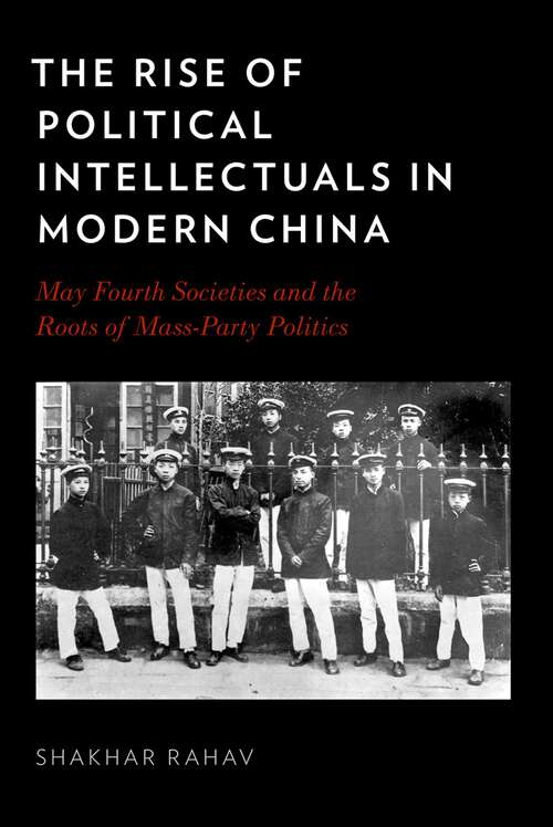 Book cover of The Rise of Political Intellectuals in Modern China: May Fourth Societies and the Roots of Mass-Party Politics