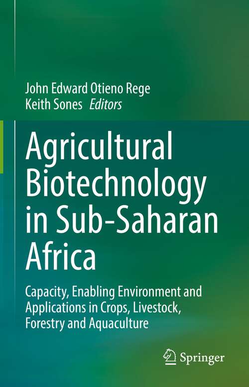 Book cover of Agricultural Biotechnology in Sub-Saharan Africa: Capacity, Enabling Environment and Applications in Crops, Livestock, Forestry and Aquaculture (1st ed. 2022)