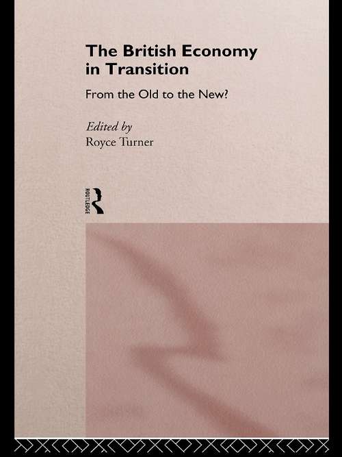 Book cover of The British Economy in Transition: From the Old to the New?