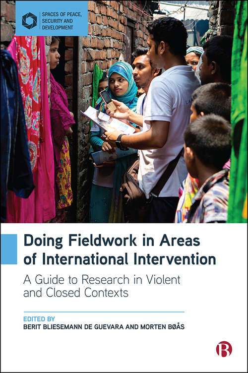 Book cover of Doing Fieldwork in Areas of International Intervention: A Guide to Research in Violent and Closed Contexts (Spaces of Peace, Security and Development)