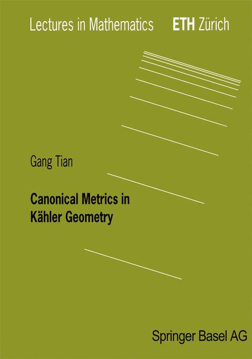 Book cover of Canonical Metrics in Kähler Geometry (2000) (Lectures in Mathematics. ETH Zürich)