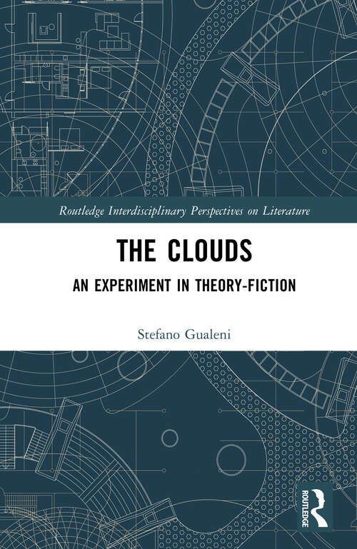 Book cover of The Clouds: An Experiment in Theory-Fiction (Routledge Interdisciplinary Perspectives on Literature)