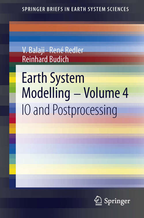 Book cover of Earth System Modelling - Volume 4: IO and Postprocessing (2013) (SpringerBriefs in Earth System Sciences)