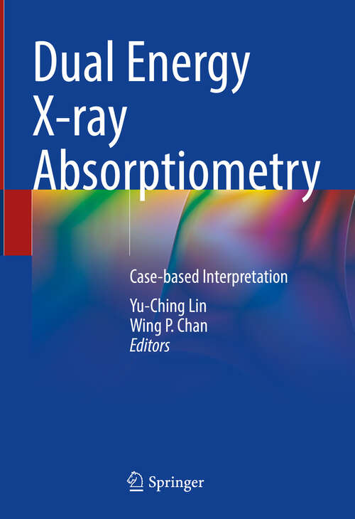 Book cover of Dual Energy X-ray Absorptiometry: Case-based Interpretation (2024)