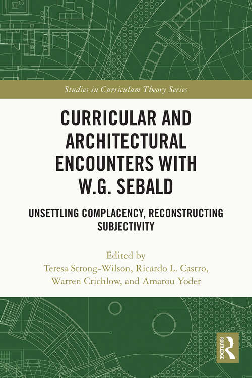 Book cover of Curricular and Architectural Encounters with W.G. Sebald: Unsettling Complacency, Reconstructing Subjectivity (Studies in Curriculum Theory Series)