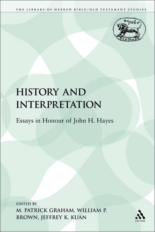 Book cover of History and Interpretation: Essays in Honour of John H. Hayes (The Library of Hebrew Bible/Old Testament Studies)