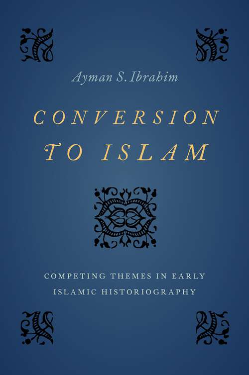 Book cover of Conversion to Islam: Competing Themes in Early Islamic Historiography