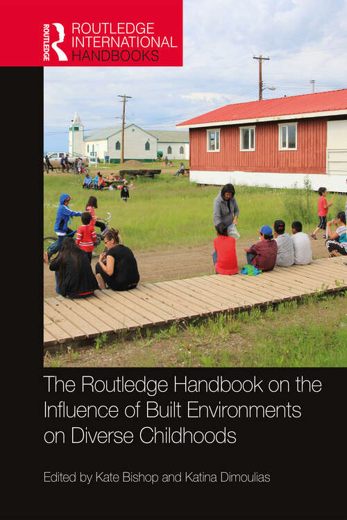 Book cover of The Routledge Handbook on the Influence of Built Environments on Diverse Childhoods (Routledge International Handbooks)