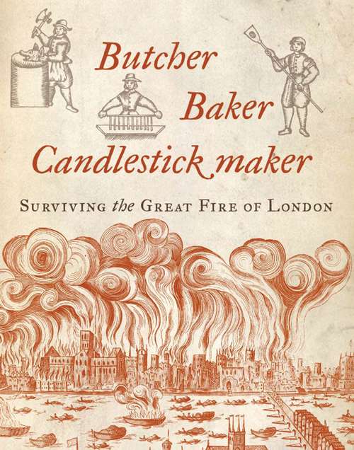 Book cover of Butcher, Baker, Candlestick Maker: Surviving the Great Fire of London