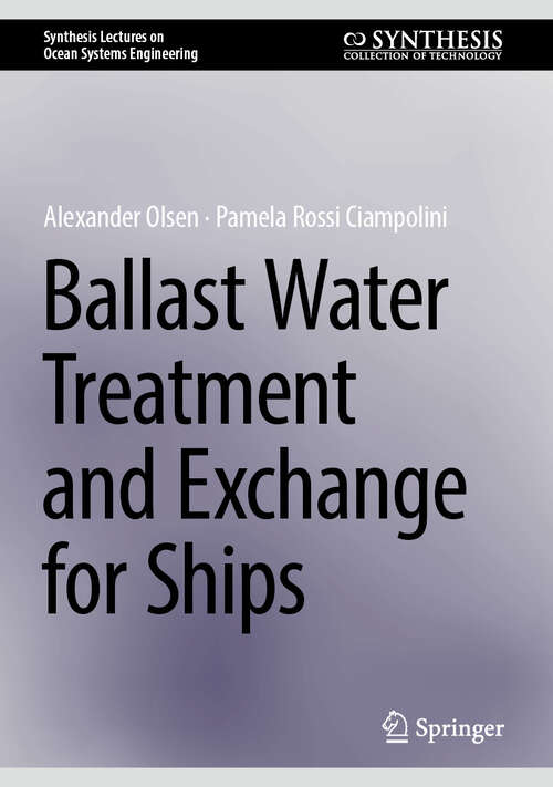 Book cover of Ballast Water Treatment and Exchange for Ships (2024) (Synthesis Lectures on Ocean Systems Engineering)