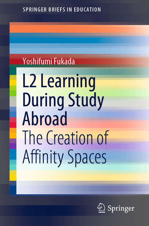 Book cover of L2 Learning During Study Abroad: The Creation of Affinity Spaces (1st ed. 2019) (SpringerBriefs in Education)
