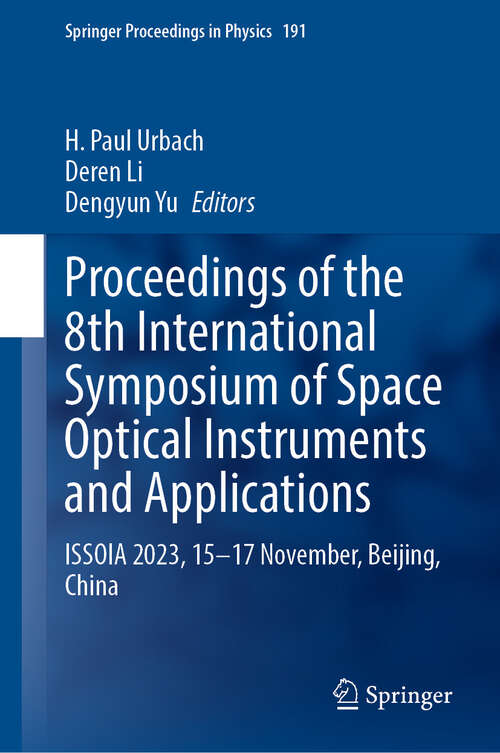 Book cover of Proceedings of the 8th International Symposium of Space Optical Instruments and Applications: ISSOIA 2023, 15–17 November, Beijing, China (Springer Proceedings in Physics #191)