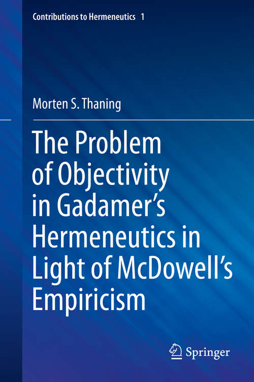 Book cover of The Problem of Objectivity in Gadamer's Hermeneutics in Light of McDowell's Empiricism (1st ed. 2015) (Contributions to Hermeneutics #1)