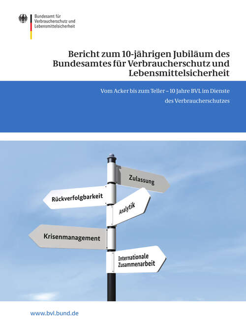 Book cover of Bericht zum 10-jährigen Jubiläum des Bundesamtes für Verbraucherschutz und Lebensmittelsicherheit: Vom Acker bis zum Teller – 10 Jahre BVL im Dienste des Verbraucherschutzes (2013) (BVL-Reporte #6.4)