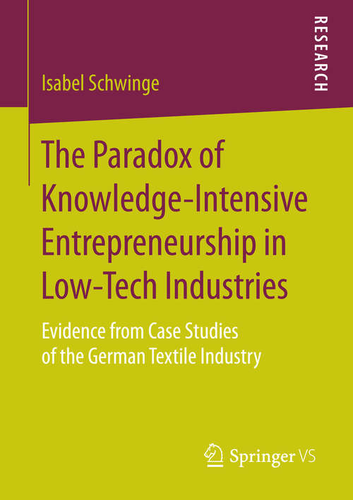 Book cover of The Paradox of Knowledge-Intensive Entrepreneurship in Low-Tech Industries: Evidence from Case Studies of the German Textile Industry (1st ed. 2015)