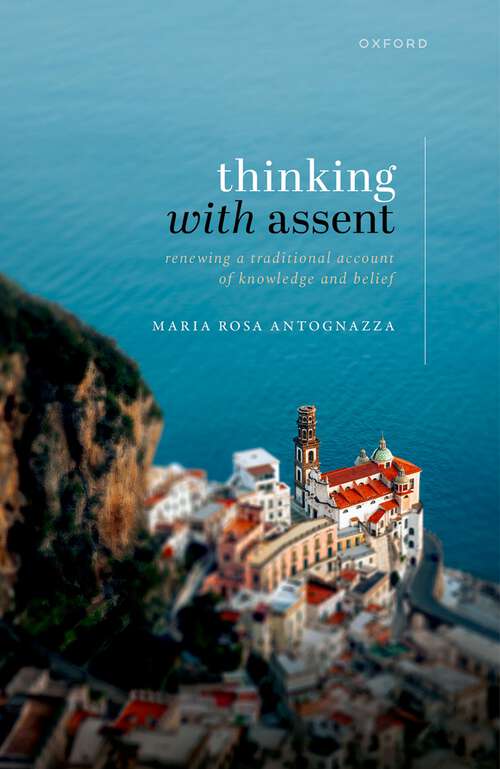 Book cover of Thinking with Assent: Renewing a Traditional Account of Knowledge and Belief