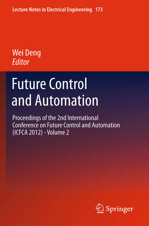 Book cover of Future Control and Automation: Proceedings of the 2nd International Conference on Future Control and Automation (ICFCA 2012) - Volume 2 (2012) (Lecture Notes in Electrical Engineering #173)