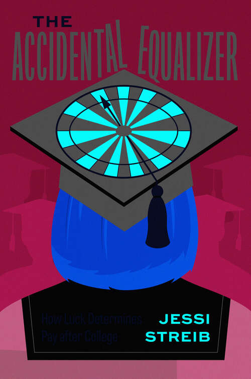 Book cover of The Accidental Equalizer: How Luck Determines Pay after College