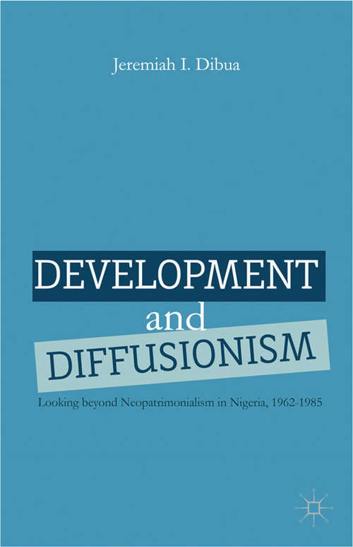 Book cover of Development and Diffusionism: Looking Beyond Neopatrimonialism in Nigeria, 1962–1985 (2013)