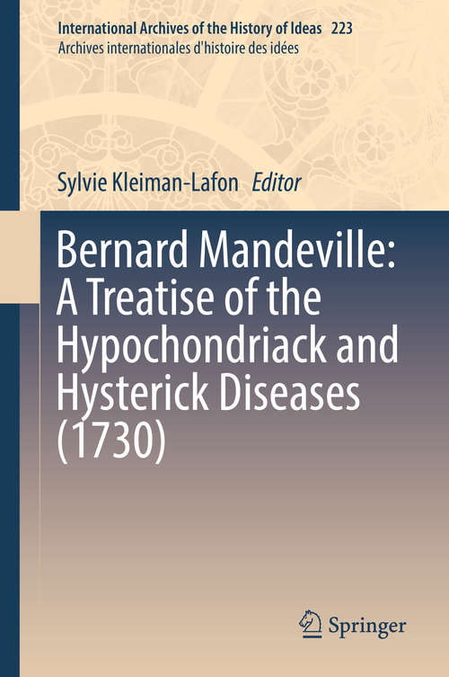 Book cover of Bernard Mandeville: A Treatise Of The Hypochondriack And Hysterick Diseases (1730) (International Archives of the History of Ideas   Archives internationales d'histoire des idées #223)