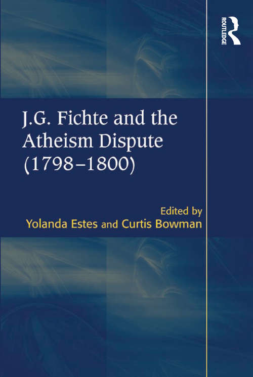 Book cover of J.G. Fichte and the Atheism Dispute (1798–1800)