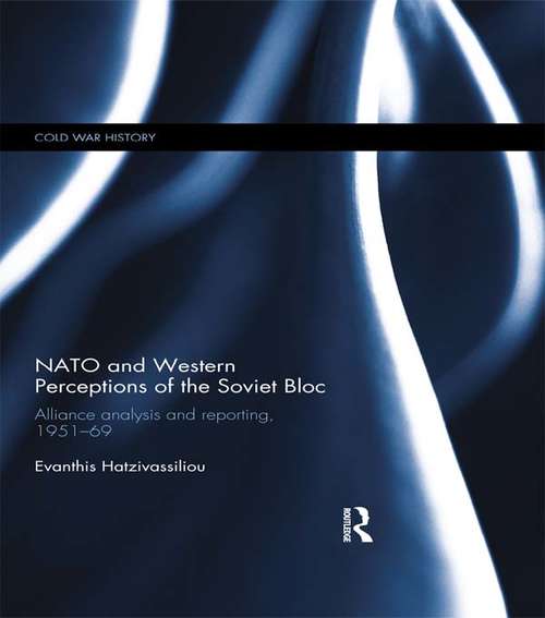 Book cover of NATO and Western Perceptions of the Soviet Bloc: Alliance Analysis and Reporting, 1951-69 (Cold War History)