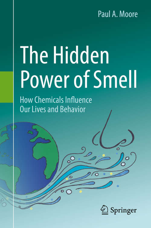 Book cover of The Hidden Power of Smell: How Chemicals Influence Our Lives and Behavior (1st ed. 2016)