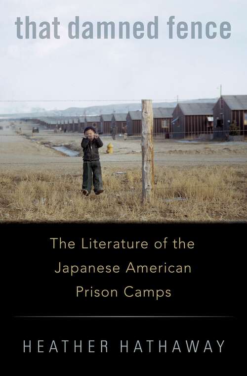Book cover of That Damned Fence: The Literature of the Japanese American Prison Camps