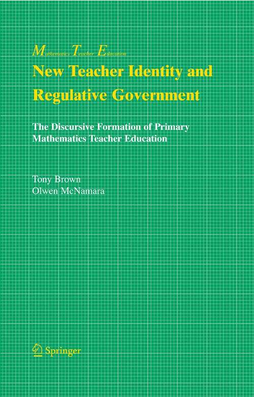 Book cover of New Teacher Identity and Regulative Government: The Discursive Formation of Primary Mathematics Teacher Education (2005) (Mathematics Teacher Education #2)