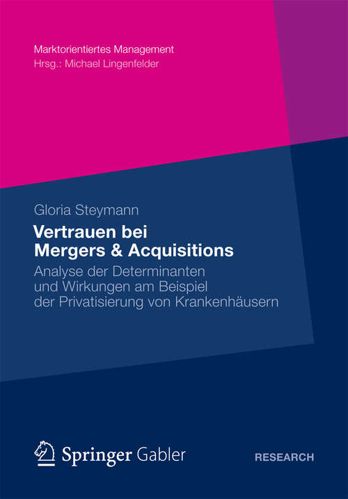 Book cover of Vertrauen bei Mergers & Acquisitions: Analyse der Determinanten und Wirkungen am Beispiel der Privatisierung von Krankenhäusern (2012) (Marktorientiertes Management)