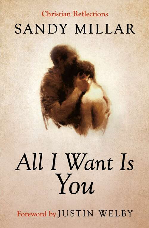 Book cover of All I Want Is You: A collection of Christian reflections (ALPHA BOOKS)