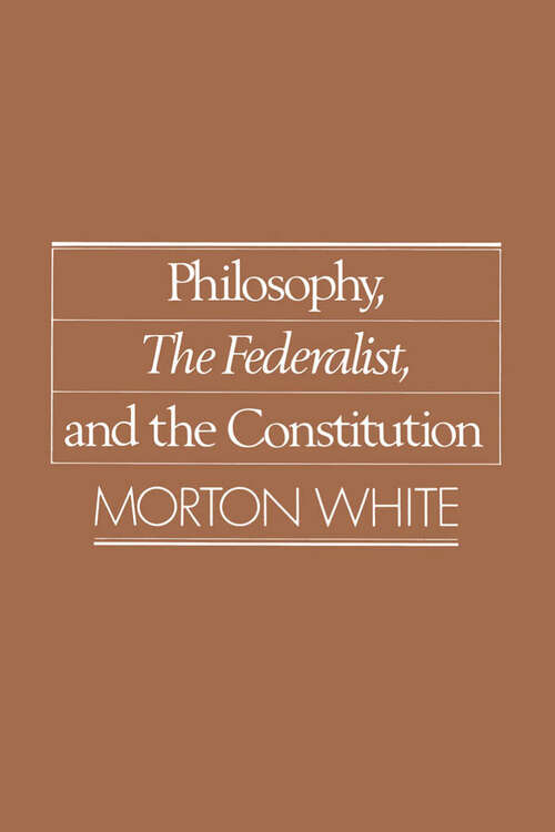 Book cover of Philosophy, The Federalist, And The Constitution