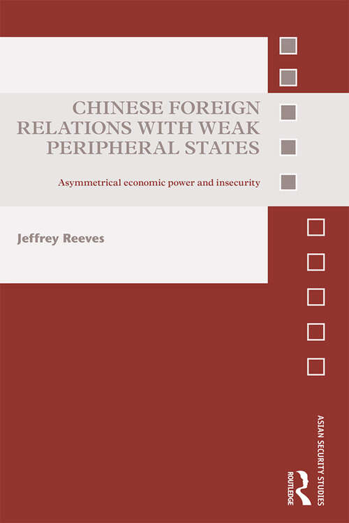 Book cover of Chinese Foreign Relations with Weak Peripheral States: Asymmetrical Economic Power and Insecurity (Asian Security Studies)