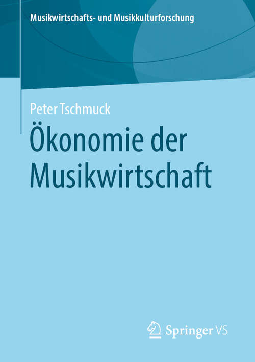 Book cover of Ökonomie der Musikwirtschaft (1. Aufl. 2020) (Musikwirtschafts- und Musikkulturforschung)