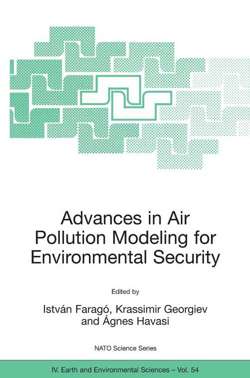 Book cover of Advances in Air Pollution Modeling for Environmental Security: Proceedings of the NATO Advanced Research Workshop Advances in Air Pollution Modeling for Environmental Security, Borovetz, Bulgaria, 8-12 May 2004 (2005) (Nato Science Series: IV: #54)