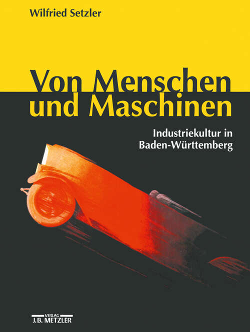 Book cover of Von Menschen und Maschinen: Industriekultur in Baden-Württemberg (1. Aufl. 1998)